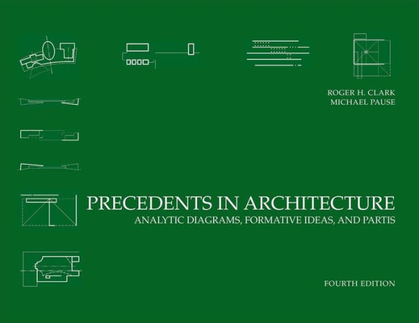 Precedents in Architecture: Analytic Diagrams, Formative Ideas, and Partis / Edition 4