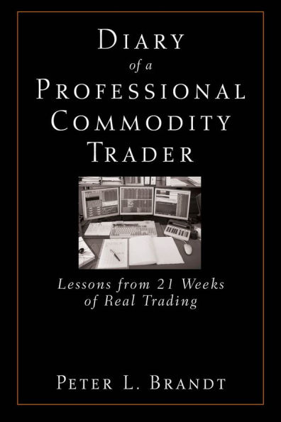 Diary of a Professional Commodity Trader: Lessons from 21 Weeks of Real Trading