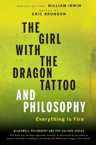 The Girl with the Dragon Tattoo and Philosophy: Everything Is Fire