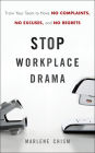 Stop Workplace Drama: Train Your Team to have No Complaints, No Excuses, and No Regrets