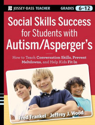 Title: Social Skills Success for Students with Autism / Asperger's: Helping Adolescents on the Spectrum to Fit In, Author: Fred Frankel