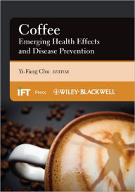 Title: Coffee: Emerging Health Effects and Disease Prevention / Edition 1, Author: Yi-Fang Chu