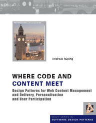 Title: Where Code and Content Meet: Design Patterns for Web Content Management and Delivery, Personalisation and User Participation, Author: Andreas Rueping
