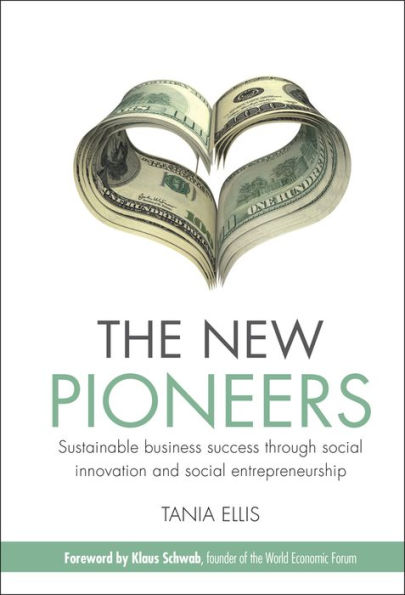 The New Pioneers: Sustainable business success through social innovation and social entrepreneurship