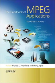 Title: The Handbook of MPEG Applications: Standards in Practice, Author: Marios C. Angelides