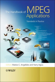 Title: The Handbook of MPEG Applications: Standards in Practice, Author: Marios C. Angelides