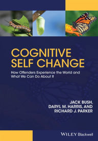 Title: Cognitive Self Change: How Offenders Experience the World and What We Can Do About It / Edition 1, Author: Jack Bush