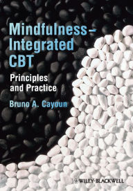 Title: Mindfulness-integrated CBT: Principles and Practice / Edition 1, Author: Bruno A. Cayoun