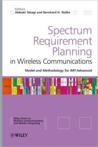 Title: Spectrum Requirement Planning in Wireless Communications: Model and Methodology for IMT - Advanced / Edition 1, Author: Hideaki Takagi