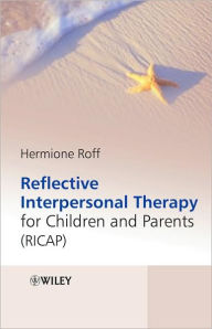 Title: Reflective Interpersonal Therapy for Children and Parents: That Child! A New Way of Helping Parents and Children with Extreme Conduct Disorder / Edition 1, Author: Hermione Roff