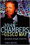John Chambers and the Cisco Way: Navigating Through Volatility