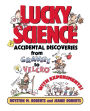 Lucky Science: Accidental Discoveries From Gravity to Velcro, with Experiments