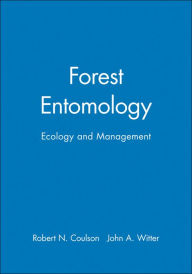 Title: Forest Entomology: Ecology and Management / Edition 1, Author: Robert N. Coulson
