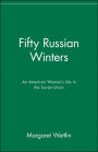 Fifty Russian Winters: An American Woman's Life in the Soviet Union