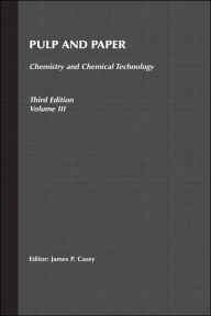Title: Pulp and Paper: Chemistry and Chemical Technology, Volume 3 / Edition 3, Author: James P. Casey