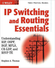 Title: IP Switching and Routing Essentials: Understanding RIP, OSPF, BGP, MPLS, CR-LDP, and RSVP-TE, Author: Stephen A. Thomas