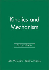 Title: Kinetics and Mechanism / Edition 3, Author: John W. Moore