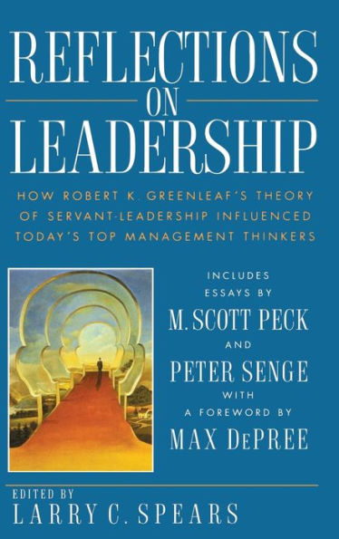 Reflections on Leadership: How Robert K. Greenleaf's Theory of Servant-Leadership Influenced Today's Top Management Thinkers / Edition 1