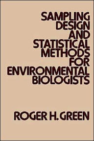 Title: Sampling Design and Statistical Methods for Environmental Biologists / Edition 1, Author: Roger H. Green