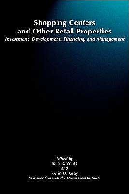 Shopping Centers and Other Retail Properties: Investment, Development, Financing, and Management / Edition 1