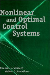 Title: Nonlinear and Optimal Control Systems / Edition 1, Author: Thomas L. Vincent