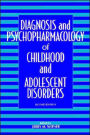 Diagnosis and Psychopharmacology of Childhood and Adolescent Disorders / Edition 2