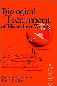 Title: Biological Treatment of Hazardous Wastes / Edition 1, Author: Gordon A. Lewandowski