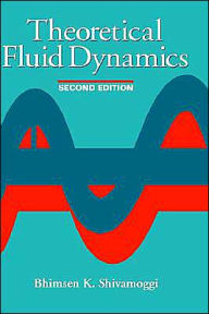 Title: Theoretical Fluid Dynamics / Edition 2, Author: Bhimsen K. Shivamoggi