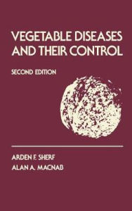 Title: Vegetable Diseases and Their Control / Edition 2, Author: Arden F. Sherf