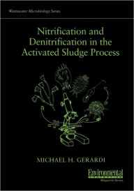 Title: Nitrification and Denitrification in the Activated Sludge Process / Edition 1, Author: Michael H. Gerardi