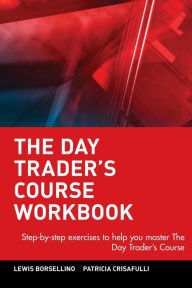 The Day Trader's Course Workbook: Step-by-step exercises to help you master The Day Trader's Course