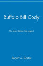 Buffalo Bill Cody: The Man Behind the Legend / Edition 1