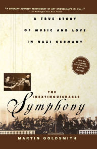 Title: The Inextinguishable Symphony: A True Story of Music and Love in Nazi Germany, Author: Martin Goldsmith