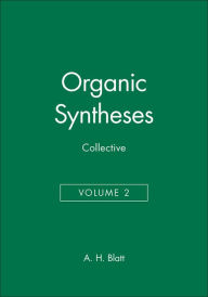 Title: Organic Syntheses, Collective Volume 2 / Edition 1, Author: A. H. Blatt