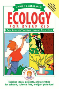 Title: Janice VanCleave's Ecology for Every Kid: Easy Activities that Make Learning Science Fun, Author: Janice VanCleave