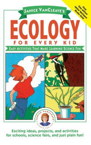 Title: Janice VanCleave's Ecology for Every Kid: Easy Activities that Make Learning Science Fun / Edition 1, Author: Janice VanCleave