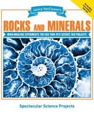 Janice VanCleave's Rocks and Minerals: Mind-Boggling Experiments You Can Turn into Science Fair Projects