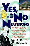Yes, We Have No Neutrons: An Eye-Opening Tour through the Twists and Turns of Bad Science / Edition 1