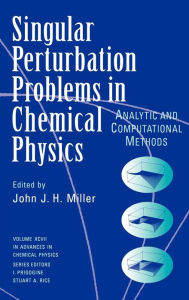 Title: Single Perturbation Problems in Chemical Physics: Analytic and Computational Methods, Volume 97 / Edition 1, Author: John J. H. Miller