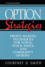 Option Strategies: Profit-Making Techniques for Stock, Stock Index, and Commodity Options / Edition 2