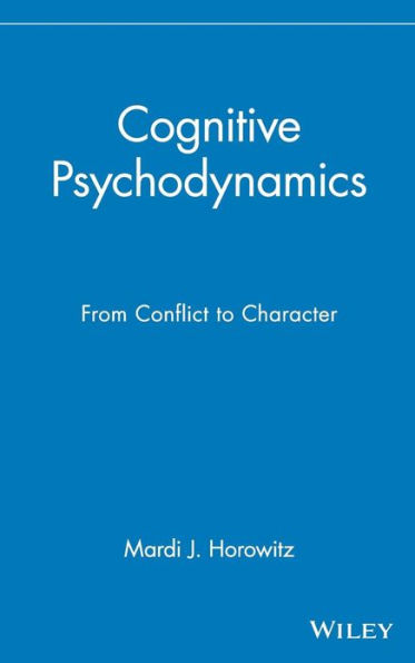 Cognitive Psychodynamics: From Conflict to Character / Edition 1
