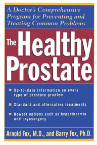 Title: The Healthy Prostate: A Doctor's Comprehensive Program for Preventing and Treating Common Problems, Author: Arnold Fox