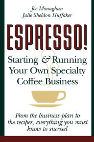 Title: Espresso! Starting And Running Your Own Coffee Business, Author: Julie S Huffaker