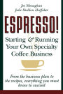 Espresso! Starting And Running Your Own Coffee Business