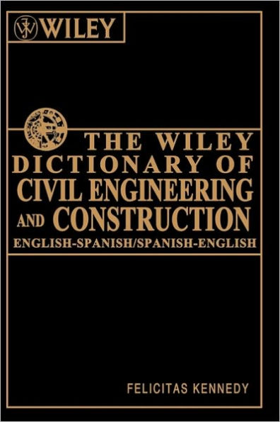 The Wiley Dictionary of Civil Engineering and Construction: English-Spanish/Spanish-English / Edition 1