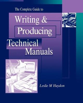 The Complete Guide to Writing & Producing Technical Manuals / Edition 1