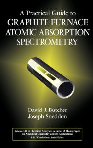 Title: A Practical Guide to Graphite Furnace Atomic Absorption Spectrometry / Edition 1, Author: David J. Butcher