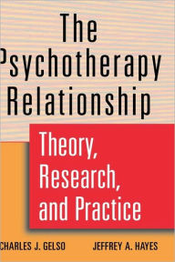 Title: The Psychotherapy Relationship: Theory, Research, and Practice / Edition 1, Author: Charles J. Gelso