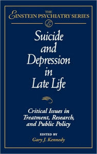 Title: Suicide and Depression in Late Life: Critical Issues in Treatment, Research and Public Policy / Edition 1, Author: Gary J. Kennedy