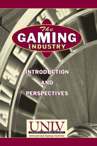 Title: The Gaming Industry: Introduction and Perspectives / Edition 1, Author: University of Nevada Las Vegas (UNLV)